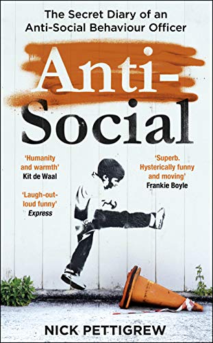 Anti-Social: the Sunday Times-bestselling diary of an anti-social behaviour officer